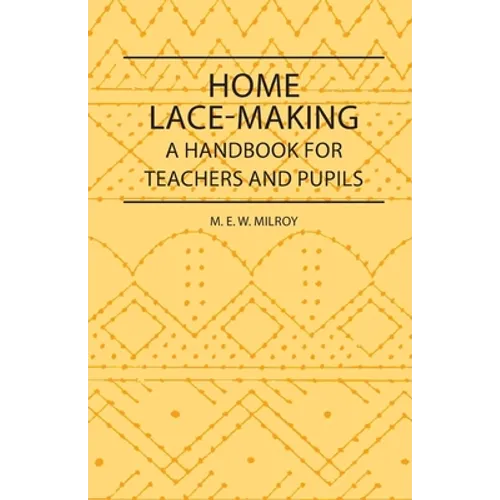 Home Lace-Making - A Handbook for Teachers and Pupils