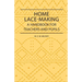 Home Lace-Making - A Handbook for Teachers and Pupils