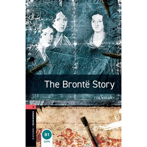 Oxford Bookworms Library: The Brontë Story: Level 3: 1000-Word Vocabulary