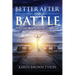 Better After the Battle: Finding God's Strength to Overcome Turbulent Times