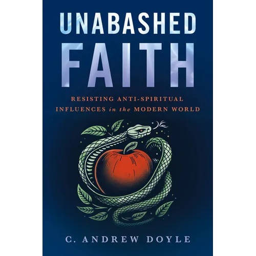 Unabashed Faith: Resisting Anti-Spiritual Influences in the Modern World