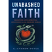 Unabashed Faith: Resisting Anti-Spiritual Influences in the Modern World