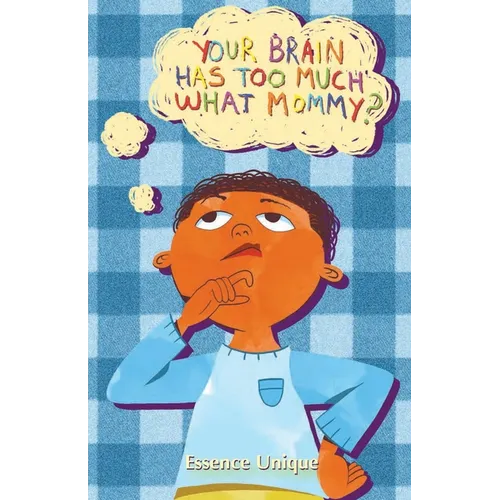 Your Brain Has Too Much What, Mommy