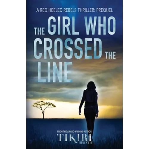 The Girl Who Crossed the Line: All she wanted was to belong. Then, she committed an unforgivable crime...
