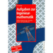 Aufgaben Zur Ingenieurmathematik: Differenzialgleichungen, Numerik, Fourier- Und Laplacetheorie - Mit Mathematica- Und Maple-Beispielen
