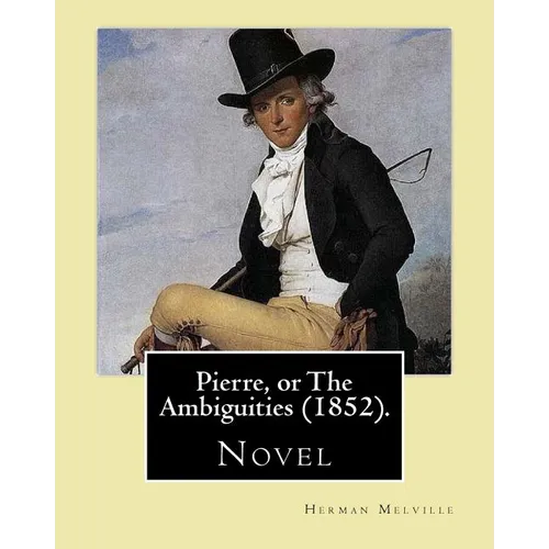Pierre, or The Ambiguities (1852). By: Herman Melville: Novel, the seventh book, by American writer Herman Melville.