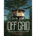 Off Grid Life: Your Ideal Home in the Middle of Nowhere