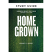 Homegrown Study Guide: Growing What You Have Where You Are