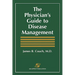 The Physician's Guide to Disease Management: .