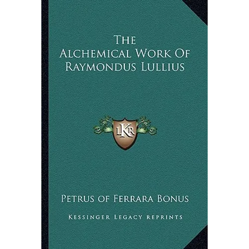 The Alchemical Work Of Raymondus Lullius