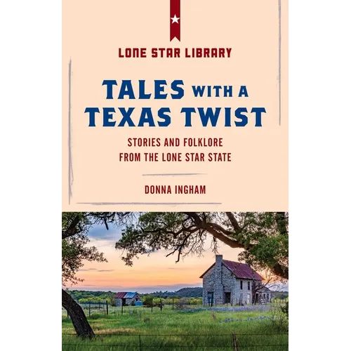 Tales with a Texas Twist: Original Stories And Enduring Folklore From The Lone Star State - Paperback