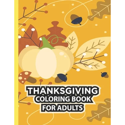 Thanksgiving Coloring Book For Adults: Thanksgiving Autumn Coloring Book Simple & Easy Book for Adults Featuring Beautiful Autumn Scenes, Charming Ani