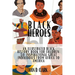 Black Heroes: An Illustrated Black History Book for Children: 50 Inspirational Great Individuals from Africa to America ( Full Color