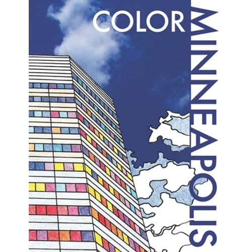Color Minneapolis: An Adult Coloring Book That Will Take You Places!