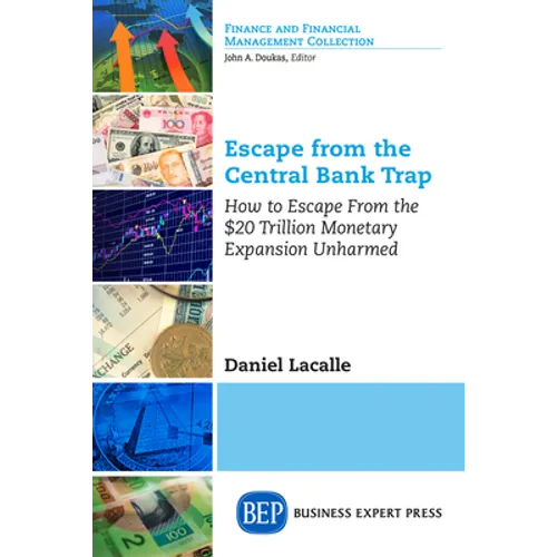 Escape from the Central Bank Trap: How to Escape From the $20 Trillion Monetary Expansion Unharmed