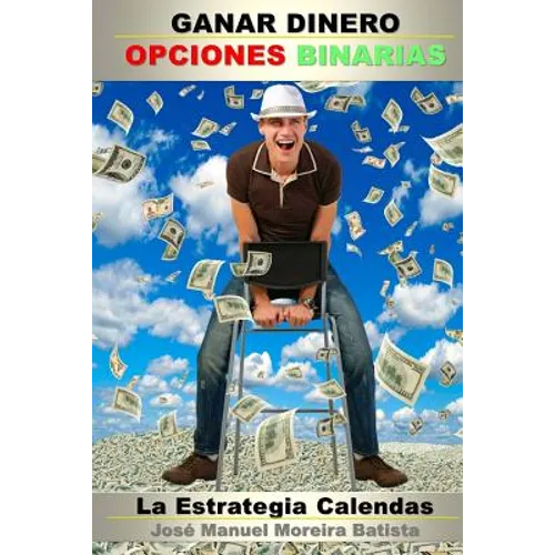 Ganar Dinero con Opciones Binarias: La Estrategia Calendas