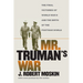 Mr. Truman's War: The Final Victories of World War II and the Birth of the Postwar World