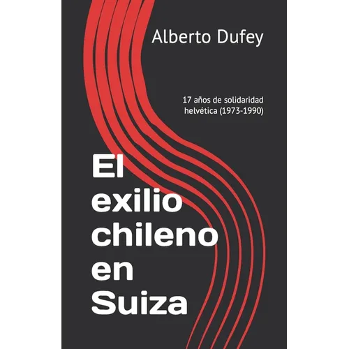 El exilio chileno en Suiza: 17 años de solidaridad helvética