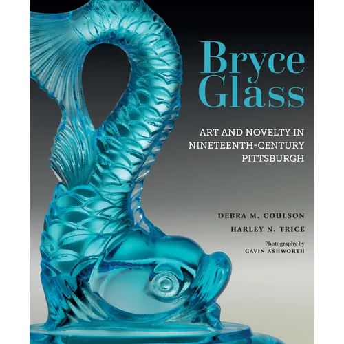 Bryce Glass: Art and Novelty in Nineteenth-Century Pittsburgh