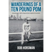 Wanderings of a Ten Pound Pom: Anecdotes of a 1960's emigrant from England to Australia.