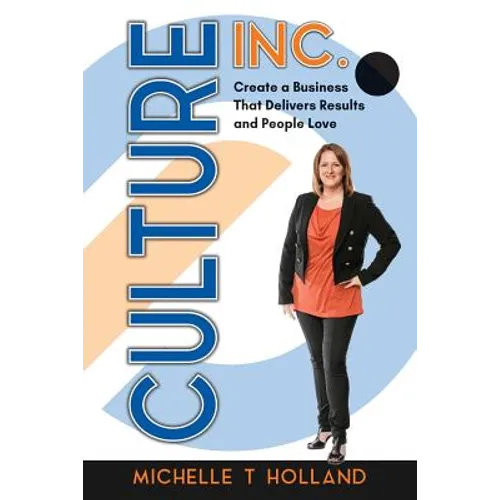 Culture Inc.: Create a Business That Delivers Results and People Love