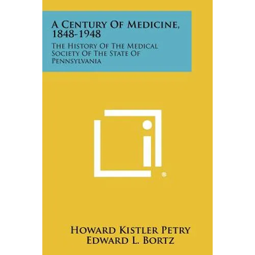 A Century of Medicine, 1848-1948: The History of the Medical Society of the State of Pennsylvania