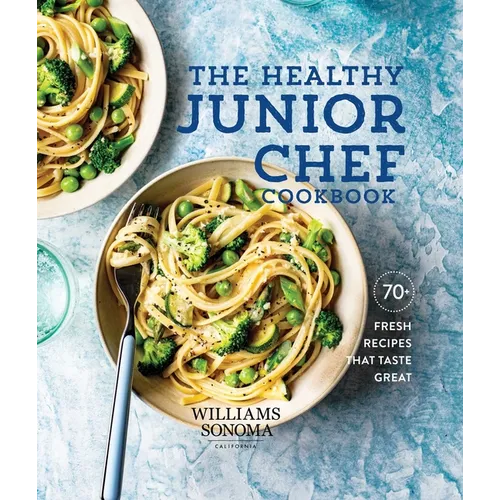 The Healthy Junior Chef Cookbook: 70+ Fresh Recipes That Taste Great