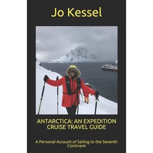 Antarctica: AN EXPEDITION CRUISE TRAVEL GUIDE: A Personal Account of Sailing to the Seventh Continent