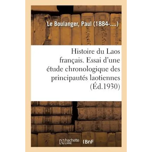 Histoire Du Laos Français. Essai d'Une Étude Chronologique Des Principautés Laotiennes: Préface de J. Bosc. Avec 16 Gravures Et 4 Cartes. Illustration - Paperback