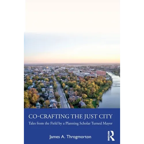 Co-Crafting the Just City: Tales from the Field by a Planning Scholar Turned Mayor