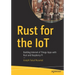 Rust for the Iot: Building Internet of Things Apps with Rust and Raspberry Pi