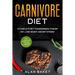 Carnivore Diet: A Complete Diet for Beginners to Burn Fat, Lose Weight and Get Strong with Intermittent Fasting Strategy