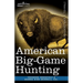American Big-Game Hunting: The Book of the Boone and Crockett Club