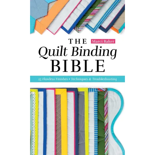 The Quilt Binding Bible: 25 Flawless Finishes; Techniques & Troubleshooting