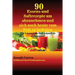 90 Essens- und Saftrezepte um abzunehmen und sich noch heute vom Fett zu befreien: Die Lösung um Fett schnell zu verbrennen!