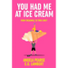 You Had Me at Ice Cream: A deliciously funny, friends to lovers rom-com