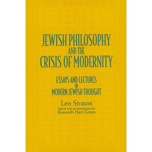 Jewish Philosophy and the Crisis of Modernity: Essays and Lectures in Modern Jewish Thought