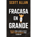 Fracasa En Grande: Fracasa para Llegar al Éxito y Rompe Todas las Reglas para Llegar Ahí