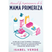 Manual de supervivencia de la mamá primeriza: ¿Ni idea de lo que te espera? ¡Tranquila! Se una súper mamá con la guía de embarazo mes a mes y manual d