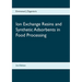 Ion Exchange Resins and Synthetic Adsorbents in Food Processing: Second Edition