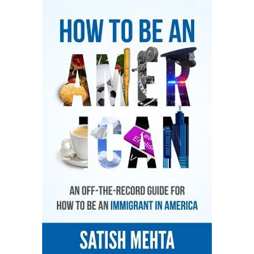 How to Be an American: An Off-The-Record Guide for How to Be an Immigrant in America
