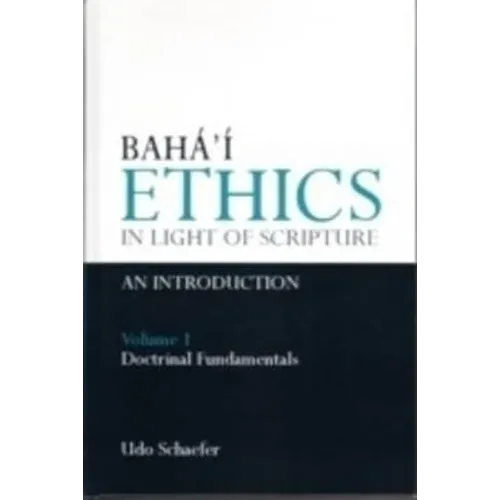 Baha'i Ethics in Light of Scripture Volume 1