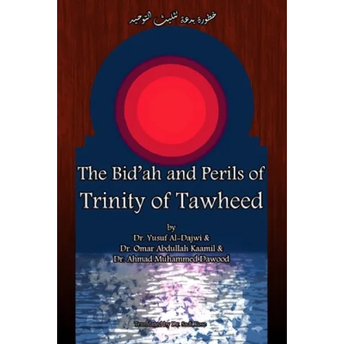 The Bid'ah and Perils of Trinity of Tawheed