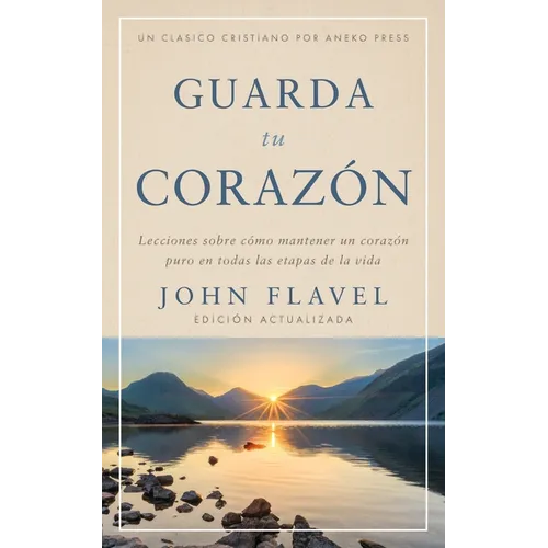 Guarda tu corazón: Lecciones sobre cómo mantener un corazón puro en todas las etapas de la vida