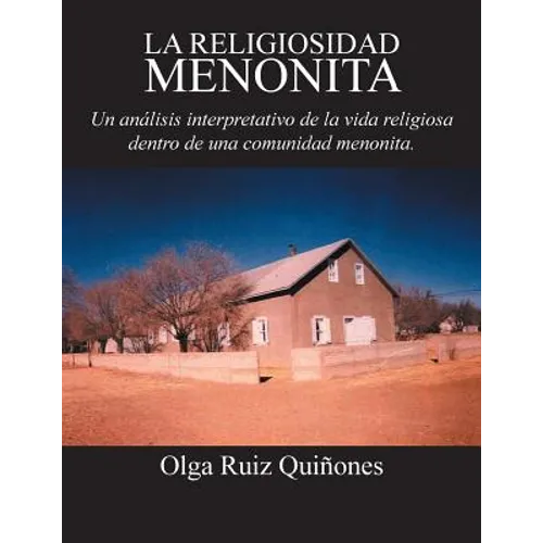 La Religiosidad Menonita. Un Analisis Interpretativo de La Vida Religiosa Dentro de Una Comunidad Menonita.