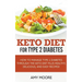 Keto Diet for Type 2 Diabetes, How to Manage Type 2 Diabetes Through the Keto Diet Plus Healthy, Delicious, and Easy Recipes!