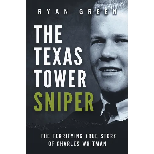 The Texas Tower Sniper: The Terrifying True Story of Charles Whitman