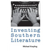 Inventing Southern Literature