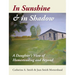 In Sunshine and in Shadow: A Daughter's View of Homesteading and Beyond