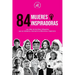 84 mujeres inspiradoras: Las vidas de heroínas influyentes que se rebelaron, marcaron la diferencia e inspiraron (Libro para feministas)